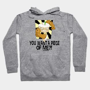 YOU WANT A PIECE OF ME?! Hoodie